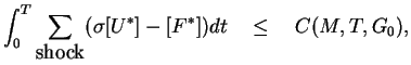 $\displaystyle \int_0^T \sum_{\mbox{shock}} (\sigma [U^\ast]-[F^\ast]) dt
\hspace{1em}\leq \hspace{1em}C(M,T,G_0),$