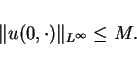 \begin{displaymath}
\Vert u(0,\cdot)\Vert _{L^\infty} \leq M.
\end{displaymath}