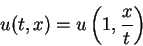 \begin{displaymath}
u(t,x)=u\left(1,\frac{x}{t}\right)\end{displaymath}