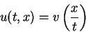 \begin{displaymath}
u(t,x)=v\left(\frac{x}{t}\right)\end{displaymath}