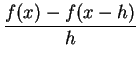 $\displaystyle \frac{f(x)-f(x-h)}{h}$