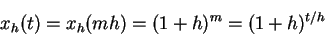 \begin{displaymath}
x_h(t)=x_h(mh)=(1+h)^m=(1+h)^{t/h}
\end{displaymath}