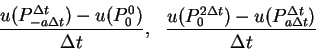 \begin{displaymath}
\frac{u(P^{\Delta t}_{-a\Delta t})-u(P^0_0)}{\Delta t},\ \
\frac{u(P^{2\Delta t}_0)-u(P^{\Delta t}_{a\Delta t})}{\Delta t}
\end{displaymath}