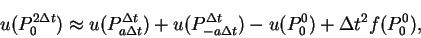 \begin{displaymath}
u(P^{2\Delta t}_{0})\approx u(P^{\Delta t}_{a\Delta t})
+u(P^{\Delta t}_{-a\Delta t})-u(P^0_0) + \Delta t^2 f(P^0_0),
\end{displaymath}