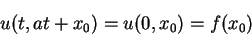 \begin{displaymath}
u(t,at+x_0)=u(0,x_0)=f(x_0)
\end{displaymath}