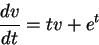 \begin{displaymath}
\frac{d v}{d t}=tv+e^t
\end{displaymath}