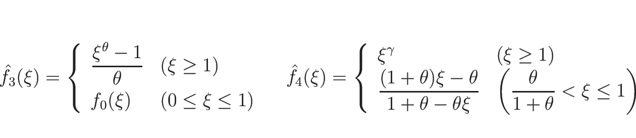 \begin{displaymath}
\hat{f}_3(\xi)=
\left\{\begin{array}{ll}
\displaystyle \fra...
...left(\frac{\theta}{1+\theta}<\xi\leq 1\right)\end{array}\right.\end{displaymath}