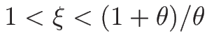 $1<\xi<(1+\theta)/\theta$