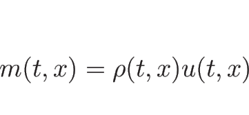 \begin{displaymath}
m(t,x)=\rho(t,x)u(t,x)\end{displaymath}