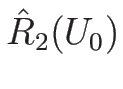 $\hat{R}_2(U_0)$