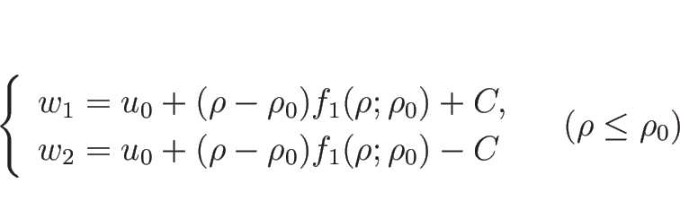 \begin{displaymath}
\left\{\begin{array}{l}
w_1=u_0+(\rho-\rho_0)f_1(\rho;\rho_...
...1(\rho;\rho_0)-C\end{array}\right.\hspace{1zw}(\rho\leq\rho_0)
\end{displaymath}