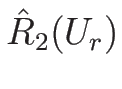 $\hat{R}_2(U_r)$