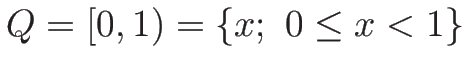 $Q=[0,1)=\{x;\ 0\leq x<1\}$