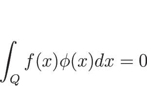 \begin{displaymath}
\int_{Q} f(x)\phi(x)dx = 0
\end{displaymath}