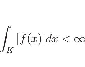 \begin{displaymath}
\int_K\vert f(x)\vert dx<\infty
\end{displaymath}