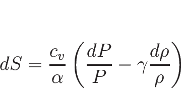 \begin{displaymath}
dS=\frac{c_v}{\alpha}\left(\frac{dP}{P}-\gamma\frac{d\rho}{\rho}\right)
\end{displaymath}