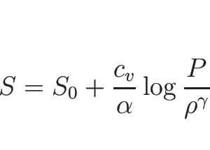 \begin{displaymath}
S=S_0+\frac{c_v}{\alpha}\log\frac{P}{\rho^\gamma}\end{displaymath}