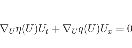 \begin{displaymath}
\nabla_U\eta(U)U_t+\nabla_U q(U)U_x=0
\end{displaymath}