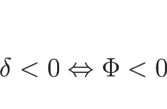 \begin{displaymath}
\delta<0\Leftrightarrow \Phi<0
\end{displaymath}