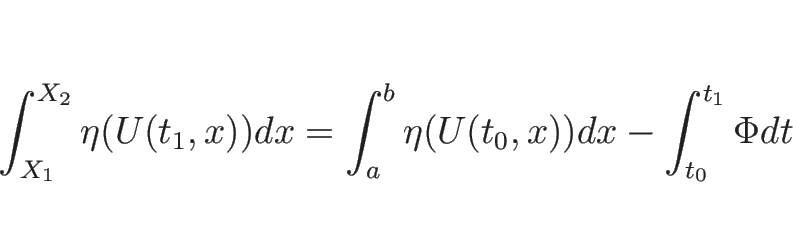 \begin{displaymath}
\int_{X_1}^{X_2}\eta(U(t_1,x))dx
=\int_a^b\eta(U(t_0,x))dx-\int_{t_0}^{t_1}\Phi dt\end{displaymath}