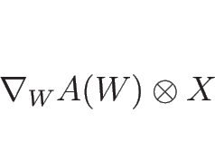 \begin{displaymath}
\nabla_WA(W)\otimes X
\end{displaymath}