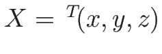 $X={\,}^T\!(x,y,z)$