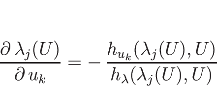 \begin{displaymath}
\frac{\partial\, \lambda_j(U)}{\partial\, u_k}
= -\,\frac{h_{u_k}(\lambda_j(U),U)}{h_{\lambda}(\lambda_j(U),U)}
\end{displaymath}