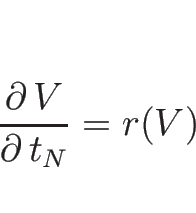 \begin{displaymath}
\frac{\partial\, V}{\partial\, t_N}=r(V)
\end{displaymath}