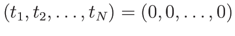 $(t_1,t_2,\ldots,t_N)=(0,0,\ldots,0)$