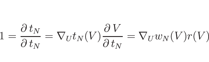 \begin{displaymath}
1=\frac{\partial\, t_N}{\partial\, t_N}=\nabla_U t_N(V) \frac{\partial\, V}{\partial\, t_N}=\nabla_U w_N(V)r(V)
\end{displaymath}