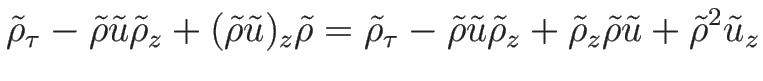 $\displaystyle \tilde{\rho}_{\tau}-\tilde{\rho}\tilde{u}\tilde{\rho}_z
+(\tilde{...
...u}\tilde{\rho}_z
+\tilde{\rho}_z\tilde{\rho}\tilde{u}+\tilde{\rho}^2\tilde{u}_z$