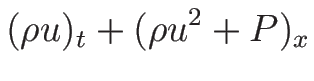 $\displaystyle (\rho u)_t+(\rho u^2+P)_x$