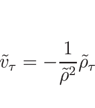 \begin{displaymath}
\tilde{v}_{\tau}=-\frac{1}{\tilde{\rho}^2}\tilde{\rho}_{\tau}
\end{displaymath}