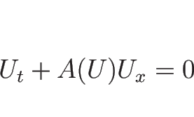 \begin{displaymath}
U_t+ A(U)U_x =0\end{displaymath}