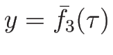 $y=\bar {f}_3(\tau )$