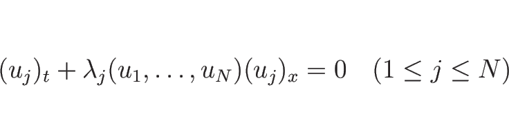 \begin{displaymath}
(u_j)_t + \lambda_j(u_1,\ldots,u_N)(u_j)_x=0
\hspace{1zw}(1\leq j\leq N)\end{displaymath}