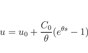 \begin{displaymath}
u=u_0+\frac{C_0}{\theta}(e^{\theta s}-1)\end{displaymath}