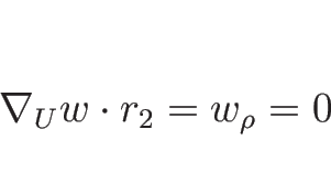 \begin{displaymath}
\nabla_U w\cdot r_2=w_\rho=0
\end{displaymath}