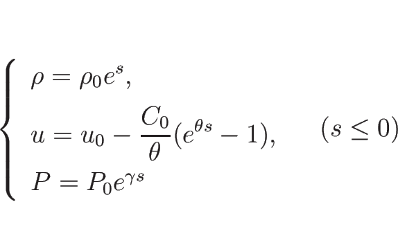 \begin{displaymath}
\left\{\begin{array}{l}
\rho=\rho_0e^s,\\ [.5zh]
\display...
...h]
P=P_0e^{\gamma s}
\end{array}\right. \hspace{1zw}(s\leq 0)\end{displaymath}