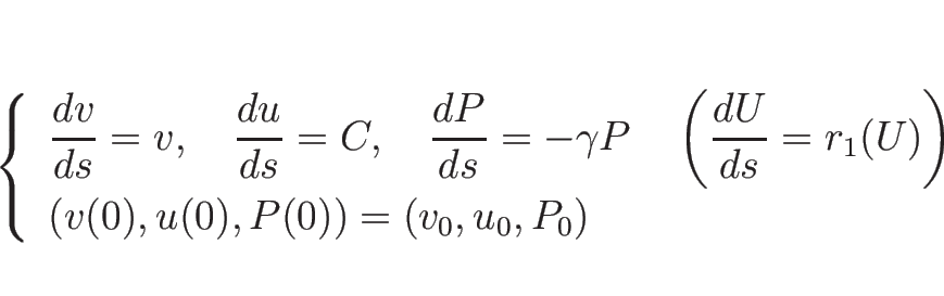 \begin{displaymath}
\left\{\begin{array}{l}
\displaystyle \frac{d v}{d s}=v,\hs...
...(U)\right)\\
(v(0),u(0),P(0))=(v_0,u_0,P_0)\end{array}\right.\end{displaymath}