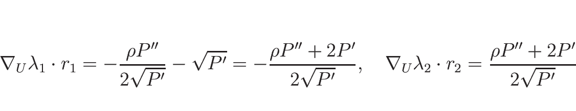 \begin{displaymath}
\nabla_U\lambda_1\cdot r_1=-\frac{\rho P''}{2\sqrt{P'}}-\sqr...
...zw}
\nabla_U\lambda_2\cdot r_2=\frac{\rho P''+2P'}{2\sqrt{P'}}
\end{displaymath}