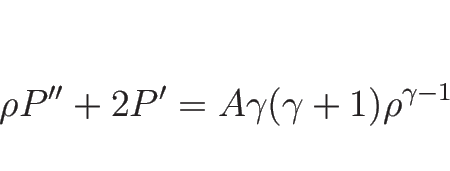 \begin{displaymath}
\rho P''+2P'
= A\gamma(\gamma+1)\rho^{\gamma-1}
\end{displaymath}