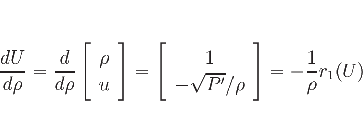 \begin{displaymath}
\frac{d U}{d \rho}
=\frac{d}{d \rho}\left[\begin{array}{c}\r...
...c}1\\ -\sqrt{P'}/\rho\end{array}\right]
=-\frac{1}{\rho}r_1(U)
\end{displaymath}