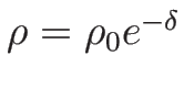 $\rho=\rho_0e^{-\delta}$