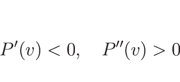 \begin{displaymath}
P'(v)<0,\hspace{1zw}P''(v)>0
\end{displaymath}