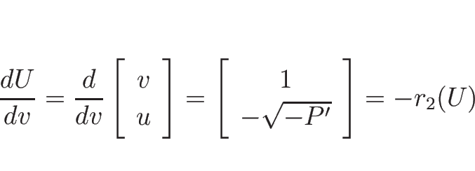 \begin{displaymath}
\frac{d U}{d v}=\frac{d}{d v}\left[\begin{array}{c}v\\ u\end...
...left[\begin{array}{c}1\\ -\sqrt{-P'}\end{array}\right]=-r_2(U)
\end{displaymath}