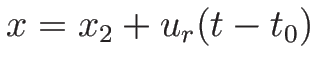 $x=x_2+u_r(t-t_0)$