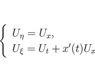 \begin{displaymath}
\left\{\begin{array}{l}
U_\eta=U_x,\\
U_\xi=U_t+x'(t)U_x\end{array}\right.\end{displaymath}