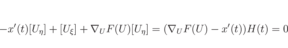 \begin{displaymath}
-x'(t)[U_\eta]+[U_\xi]+\nabla_UF(U)[U_\eta]
=(\nabla_UF(U)-x'(t))H(t)
=0
\end{displaymath}