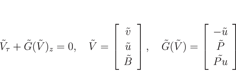 \begin{displaymath}
\tilde{V}_{\tau}+\tilde{G}(\tilde{V})_z=0,
\hspace{1zw}\ti...
...{array}{c}-\tilde{u}\\ \tilde{P}\\ \tilde{Pu}\end{array}\right]\end{displaymath}